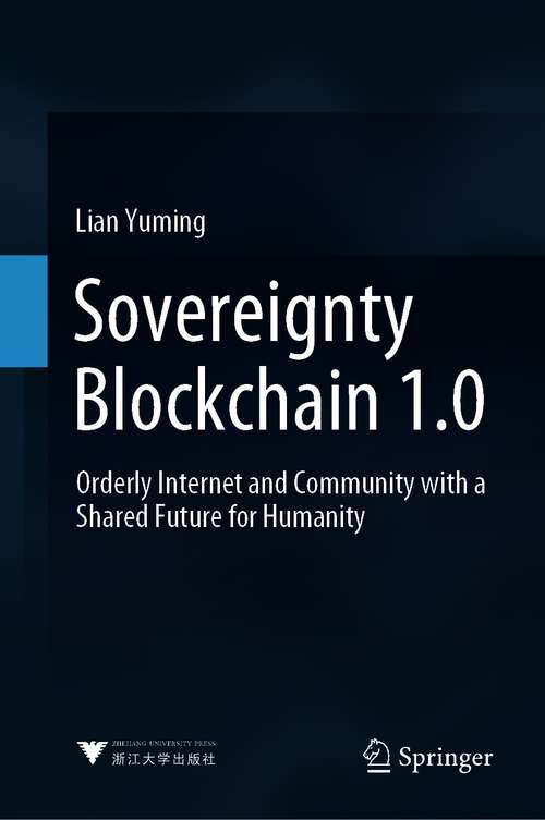 Book cover of Sovereignty Blockchain 1.0: Orderly Internet and Community with a Shared Future for Humanity (1st ed. 2021)