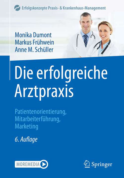 Book cover of Die erfolgreiche Arztpraxis: Patientenorientierung, Mitarbeiterführung, Marketing (6. Aufl. 2022) (Erfolgskonzepte Praxis- & Krankenhaus-Management)