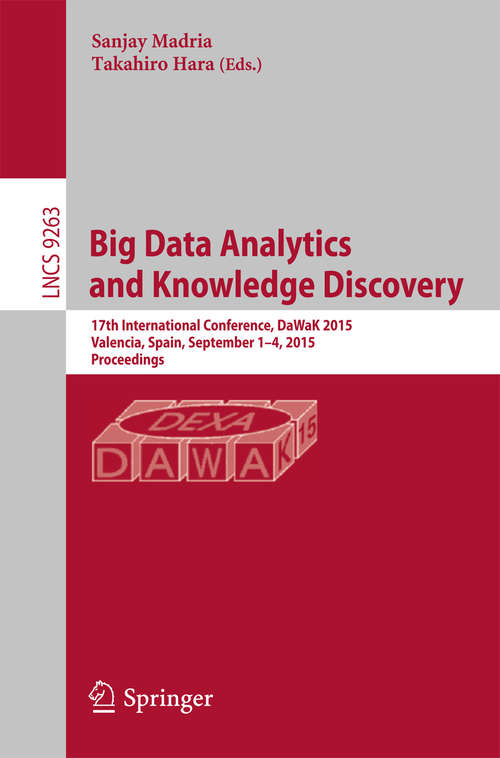 Book cover of Big Data Analytics and Knowledge Discovery: 17th International Conference, DaWaK 2015, Valencia, Spain, September 1-4, 2015, Proceedings (1st ed. 2015) (Lecture Notes in Computer Science #9263)