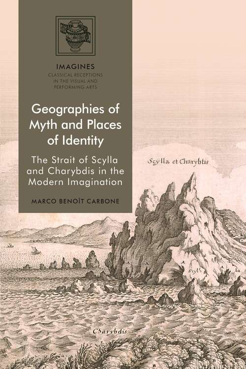 Book cover of Geographies of Myth and Places of Identity: The Strait of Scylla and Charybdis in the Modern Imagination (IMAGINES – Classical Receptions in the Visual and Performing Arts)