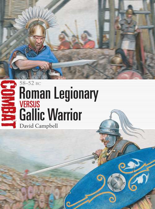 Book cover of Roman Legionary vs Gallic Warrior: 58–52 BC (Combat)