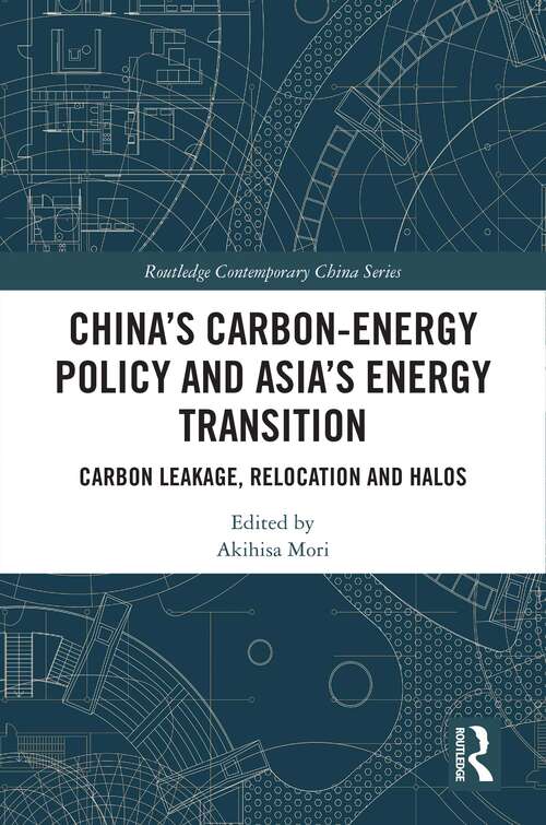 Book cover of China’s Carbon-Energy Policy and Asia’s Energy Transition: Carbon Leakage, Relocation and Halos (Routledge Contemporary China Series)