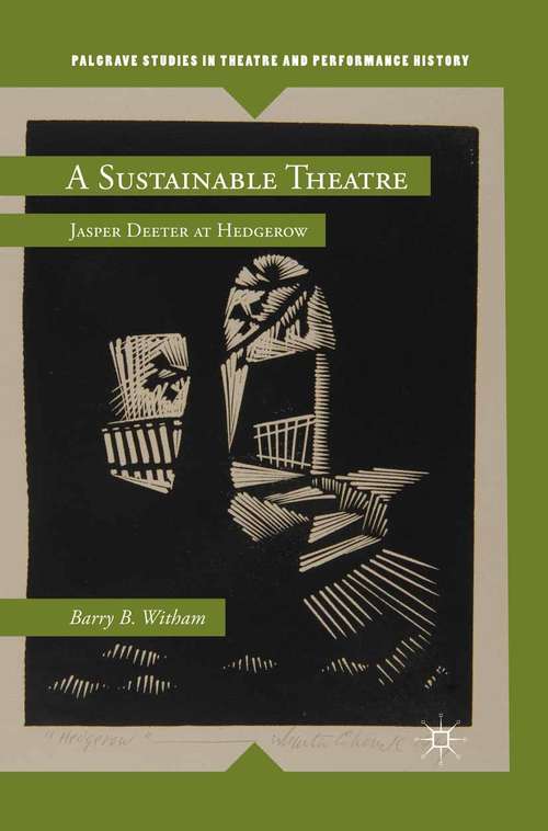 Book cover of A Sustainable Theatre: Jasper Deeter at Hedgerow (2013) (Palgrave Studies in Theatre and Performance History)