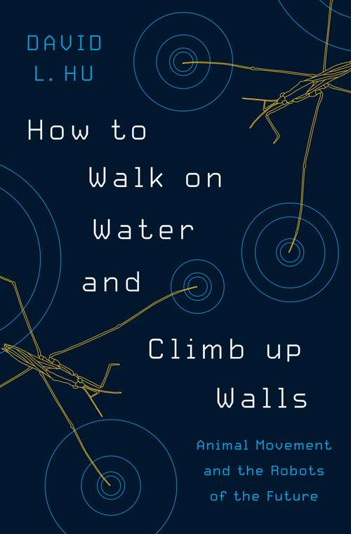 Book cover of How to Walk on Water and Climb up Walls: Animal Movement and the Robots of the Future