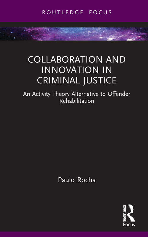 Book cover of Collaboration and Innovation in Criminal Justice: An Activity Theory Alternative to Offender Rehabilitation (Routledge Frontiers of Criminal Justice)