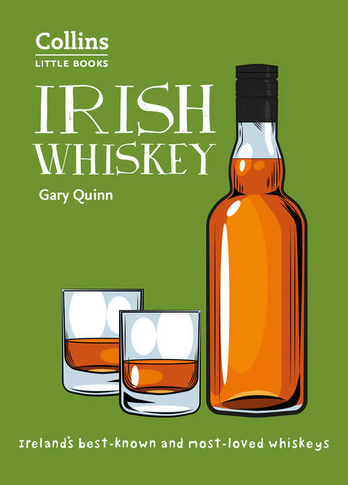 Book cover of Irish Whiskey: Ireland’s best-known and most-loved whiskeys (Collins Little Books): Ireland's Best-known And Most-loved Whiskeys (ePub edition) (Collins Little Books)