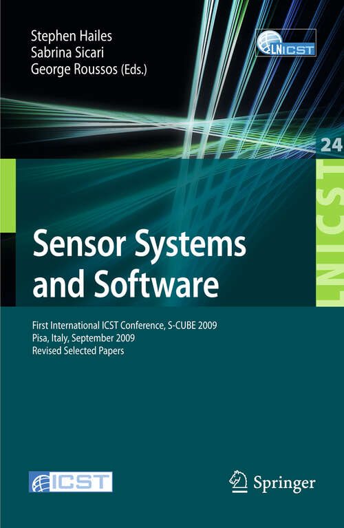 Book cover of Sensor Systems and Software: First International ICST Conference, S-CUBE 2009, Pisa, Italy, September 7-9, 2009, Revised Selected Papers (2010) (Lecture Notes of the Institute for Computer Sciences, Social Informatics and Telecommunications Engineering #24)