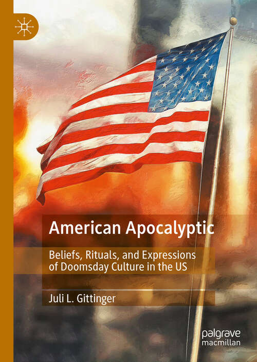 Book cover of American Apocalyptic: Beliefs, Rituals, and Expressions of Doomsday Culture in the US (2024)