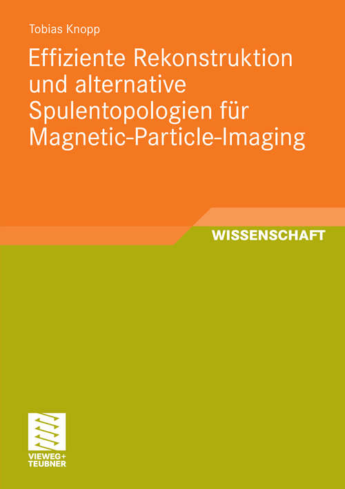 Book cover of Effiziente Rekonstruktion und  alternative Spulentopologien für Magnetic-Particle-Imaging (2011) (Aktuelle Forschung Medizintechnik – Latest Research in Medical Engineering)