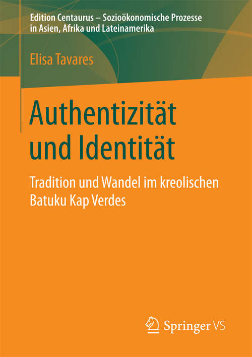 Book cover of Authentizität und Identität: Tradition und Wandel im kreolischen Batuku Kap Verdes (1. Aufl. 2016) (Edition Centaurus - Sozioökonomische Prozesse in Asien, Afrika und Lateinamerika)