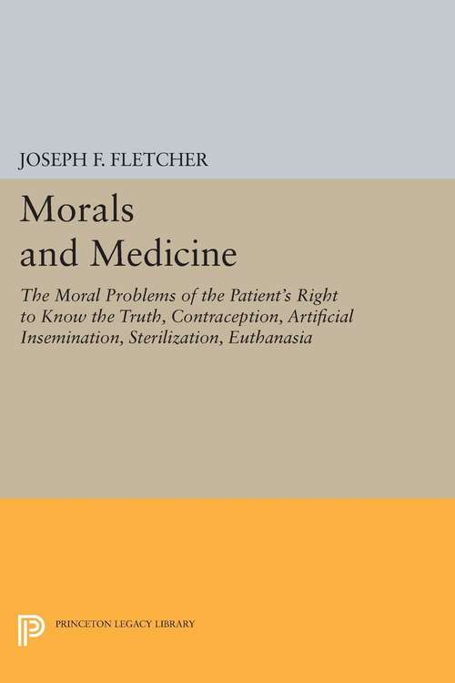 Book cover of Morals and Medicine: The Moral Problems of the Patient's Right to Know the Truth, Contraception, Artificial Insemination, Sterilization, Euthanasia