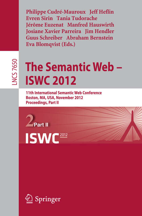 Book cover of The Semantic Web -- ISWC 2012: 11th International Semantic Web Conference, Boston, MA, USA, November 11-15, 2012, Proceedings, Part II (2012) (Lecture Notes in Computer Science #7650)