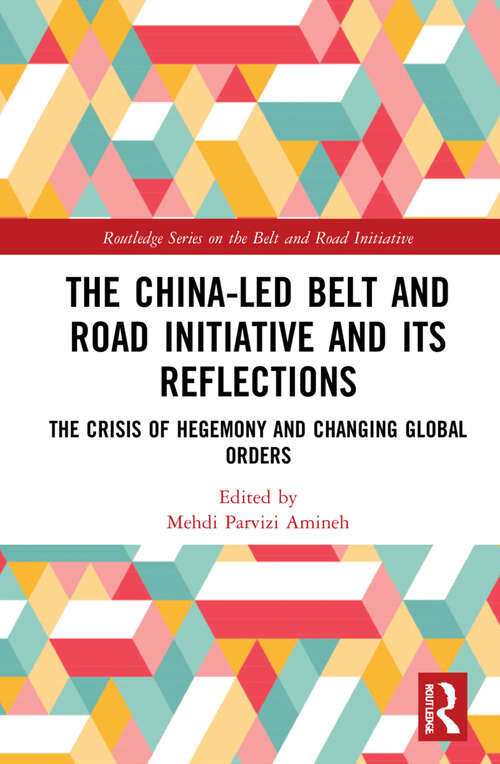 Book cover of The China-led Belt and Road Initiative and its Reflections: The Crisis of Hegemony and Changing Global Orders (Routledge Series on the Belt and Road Initiative)