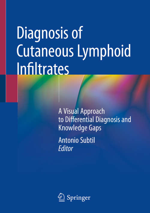 Book cover of Diagnosis of Cutaneous Lymphoid Infiltrates: A Visual Approach to Differential Diagnosis and Knowledge Gaps (1st ed. 2019)