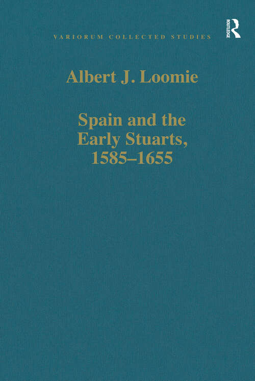 Book cover of Spain and the Early Stuarts, 1585-1655 (Variorum Collected Studies)