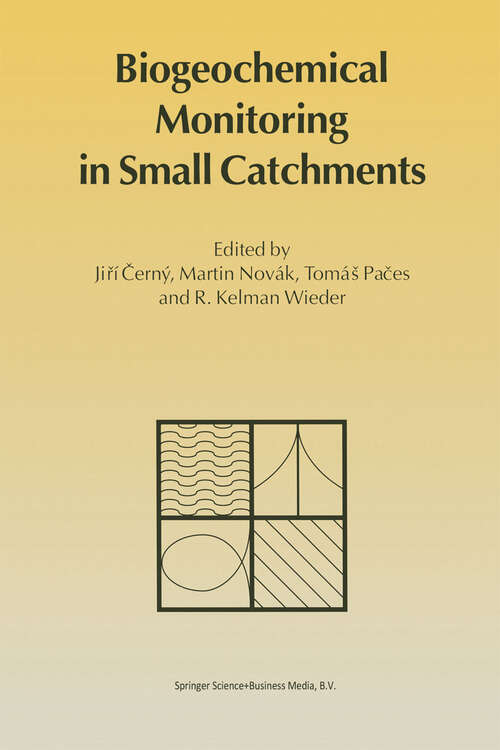 Book cover of Biogeochemical Monitoring in Small Catchments: Refereed papers from BIOGEOMON, The Symposium on Ecosystem Behaviour: Evaluation of Integrated Monitoring in Small Catchments held in Prague, Czech Republic, September 18–20, 1993 (1995)
