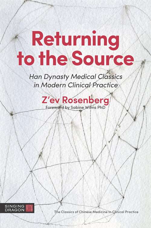 Book cover of Returning to the Source: Han Dynasty Medical Classics in Modern Clinical Practice (The Classics of Chinese Medicine in Clinical Practice)