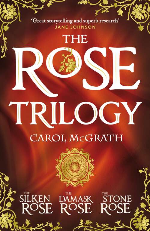 Book cover of THE ROSE TRILOGY: The exciting omnibus edition of THE SILKEN ROSE, THE DAMASK ROSE, THE STONE ROSE
