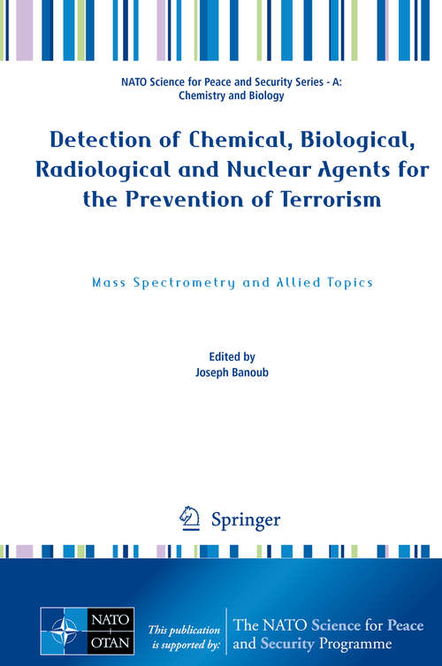 Book cover of Detection of Chemical, Biological, Radiological and Nuclear Agents for the Prevention of Terrorism: Mass Spectrometry and Allied Topics (2014) (NATO Science for Peace and Security Series A: Chemistry and Biology)