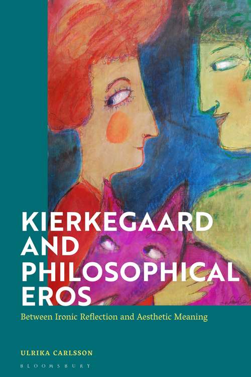 Book cover of Kierkegaard and Philosophical Eros: Between Ironic Reflection and Aesthetic Meaning