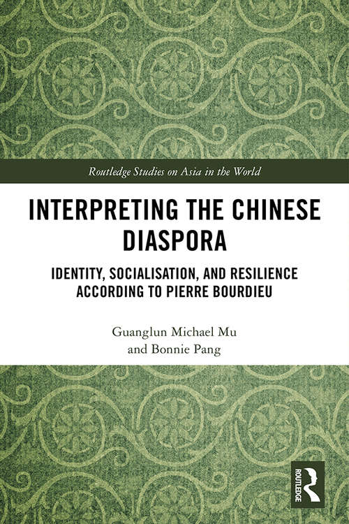 Book cover of Interpreting the Chinese Diaspora: Identity, Socialisation, and Resilience According to Pierre Bourdieu (Routledge Studies on Asia in the World)