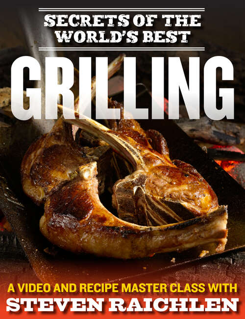 Book cover of Secrets of the World’s Best Grilling: A Video and Recipe Master Class with Steven Raichlen