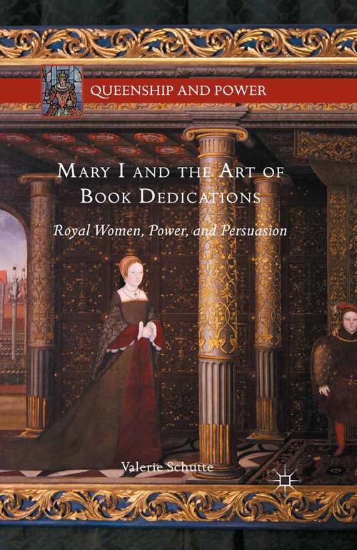 Book cover of Mary I and the Art of Book Dedications: Royal Women, Power, and Persuasion (1st ed. 2015) (Queenship and Power)