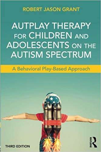 Book cover of AutPlay Therapy for Children and Adolescents on the Autism Spectrum: A Behavioral Play-Based Approach, Third Edition