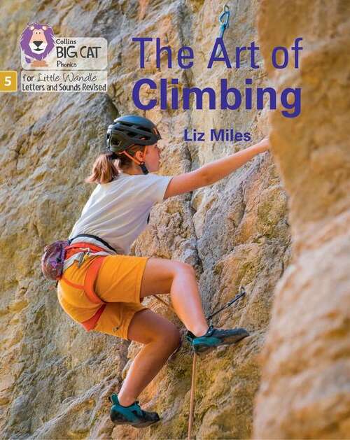Book cover of Big Cat Phonics for Little Wandle Letters and Sounds Revised — THE ART OF CLIMBING: Phase 5 Set 5 Stretch and challenge: Phase 5 Set 5 Stretch And Challenge (Big Cat)