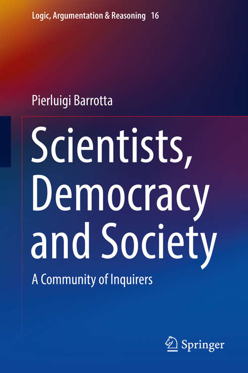 Book cover of Scientists, Democracy and Society: A Community of Inquirers (Logic, Argumentation & Reasoning #16)