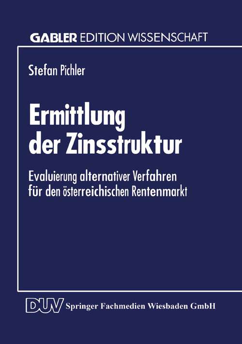 Book cover of Ermittlung der Zinsstruktur: Evaluierung alternativer Verfahren für den österreichischen Rentenmarkt (1995)