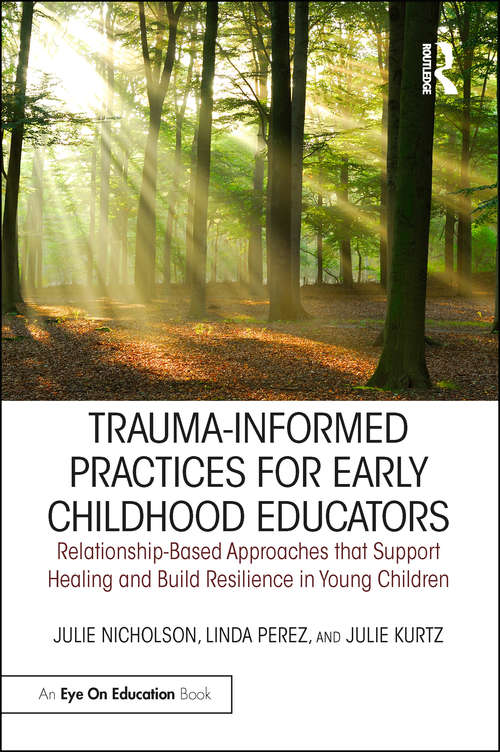 Book cover of Trauma-Informed Practices for Early Childhood Educators: Relationship-Based Approaches that Support Healing and Build Resilience in Young Children