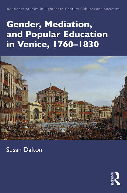 Book cover of Gender, Mediation, and Popular Education in Venice, 1760–1830 (Routledge Studies in Eighteenth-Century Cultures and Societies)