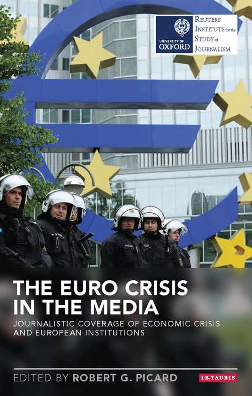 Book cover of The Euro Crisis in the Media: Journalistic Coverage of Economic Crisis and European Institutions