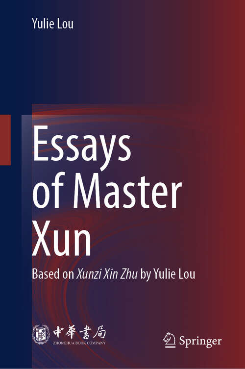 Book cover of Essays of Master Xun: Based on Xunzi Xin Zhu by Yulie Lou (2024)