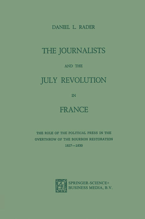 Book cover of The Journalists and the July Revolution in France: The Role of the Political Press in the Overthrow of the Bourbon Restoration 1827–1830 (1973)