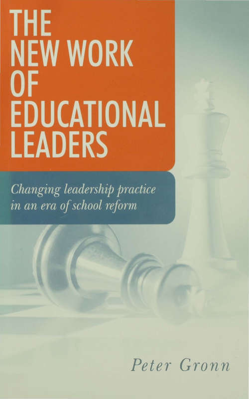 Book cover of The New Work of Educational Leaders: Changing Leadership Practice in an Era of School Reform