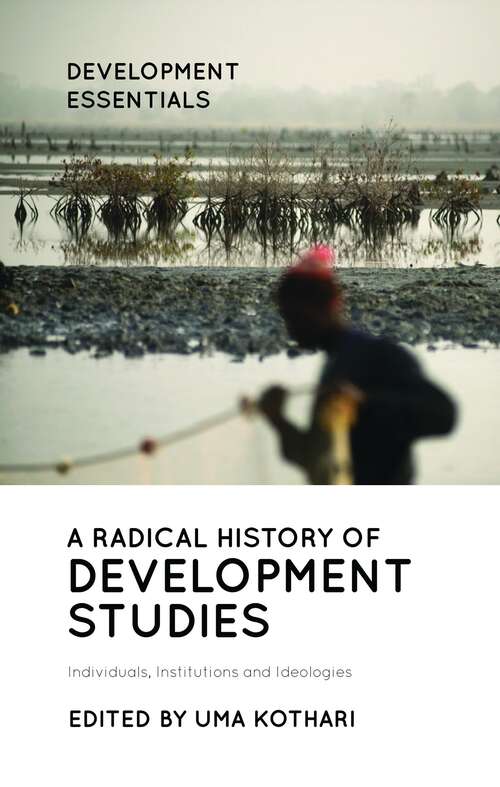 Book cover of A Radical History of Development Studies: Individuals, Institutions and Ideologies (2) (Development Essentials)