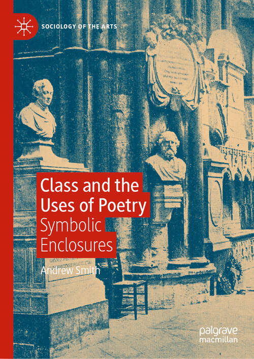 Book cover of Class and the Uses of Poetry: Symbolic Enclosures (2024) (Sociology of the Arts)