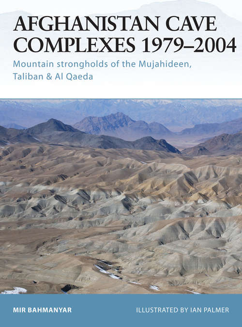 Book cover of Afghanistan Cave Complexes 1979–2004: Mountain strongholds of the Mujahideen, Taliban & Al Qaeda (Fortress #26)