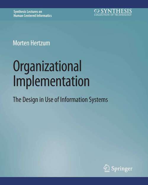 Book cover of Organizational Implementation: The Design in Use of Information Systems (Synthesis Lectures on Human-Centered Informatics)