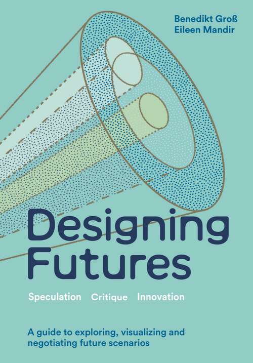 Book cover of Designing Futures: Speculation, Critique, Innovation