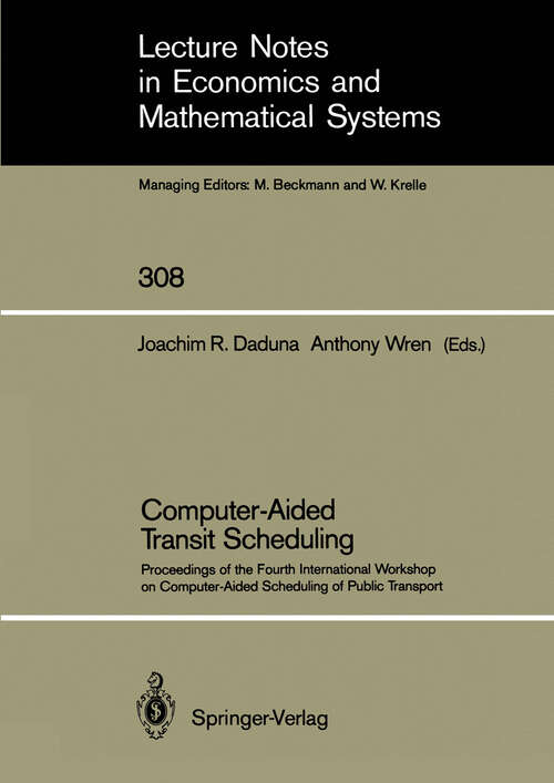 Book cover of Computer-Aided Transit Scheduling: Proceedings of the Fourth International Workshop on Computer-Aided Scheduling of Public Transport (1988) (Lecture Notes in Economics and Mathematical Systems #308)