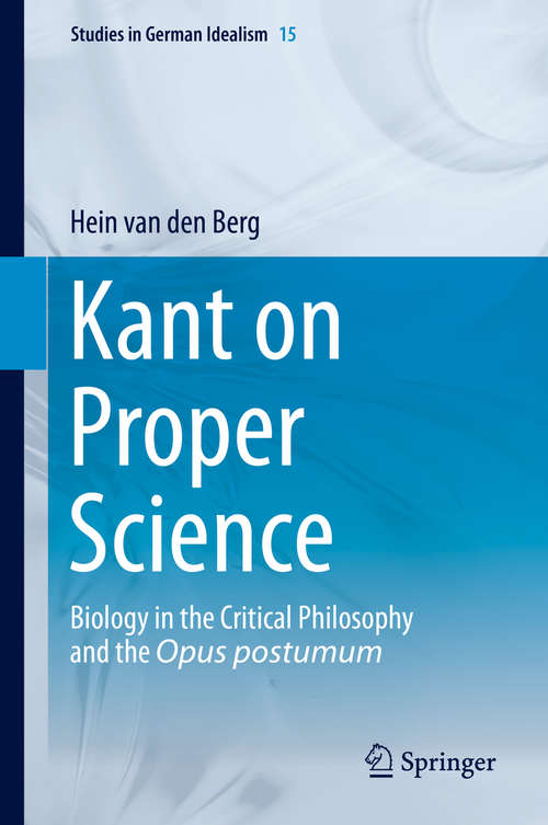 Book cover of Kant on Proper Science: Biology in the Critical Philosophy and the Opus postumum (2014) (Studies in German Idealism #15)