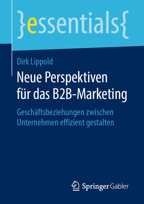 Book cover of Neue Perspektiven für das B2B-Marketing: Geschäftsbeziehungen zwischen Unternehmen effizient gestalten (1. Aufl. 2019) (essentials)
