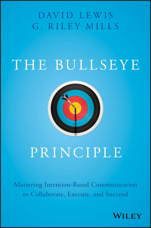 Book cover of The Bullseye Principle: Mastering Intention-Based Communication to Collaborate, Execute, and Succeed