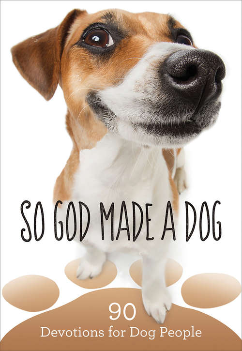 Book cover of So God Made a Dog: 90 Devotions for Dog People