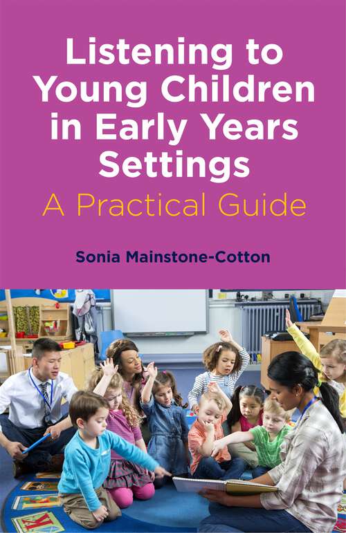 Book cover of Listening to Young Children in Early Years Settings: A Practical Guide