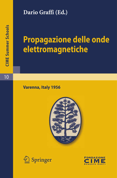 Book cover of Propagazione delle onde elettromagnetiche: Lectures given at a Summer School of the Centro Internazionale Matematico Estivo (C.I.M.E.) held in Varenna (Como), Italy, August 24-September 1, 1956 (2012) (C.I.M.E. Summer Schools #10)