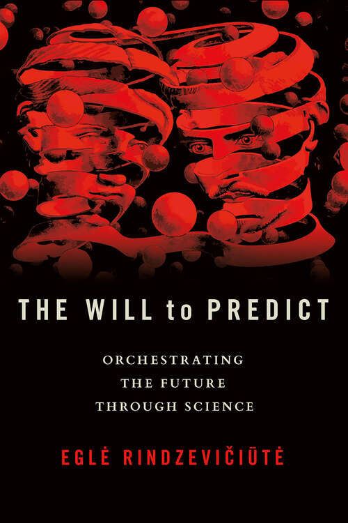 Book cover of The Will to Predict: Orchestrating the Future through Science